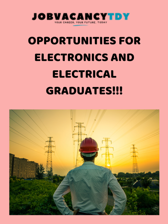 Opportunities for Electronics and Electrical Graduates!!!